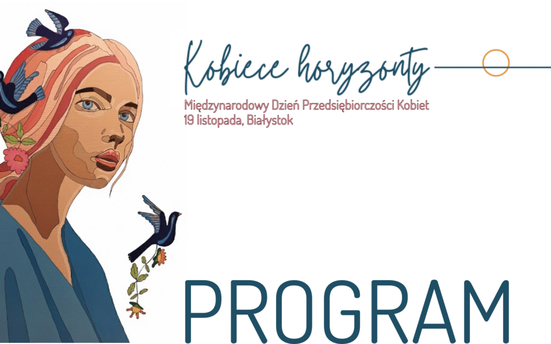 Program: Konferencja Kobiece Horyzonty, Międzynarodowy Dzień Przedsiębiorczości Kobiet